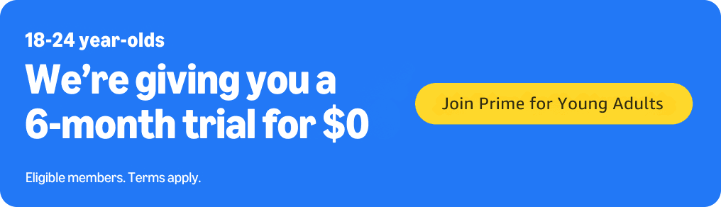 Amazon Prime for Young Adults promotion for ages 18 through 24 advertising a six-month trial for zero dollars. Eligible members. Terms apply.